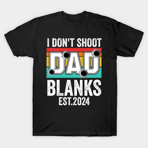 I Don't Shoot Blanks dad est 2024 T-Shirt by Giftyshoop